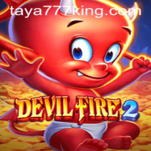 Exploring the Thrilling Universe of DevilFire2: Unleash the Power with Taya777